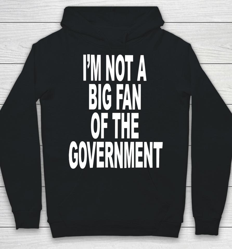 I'm Not A Big Fan Of The Government Hoodie