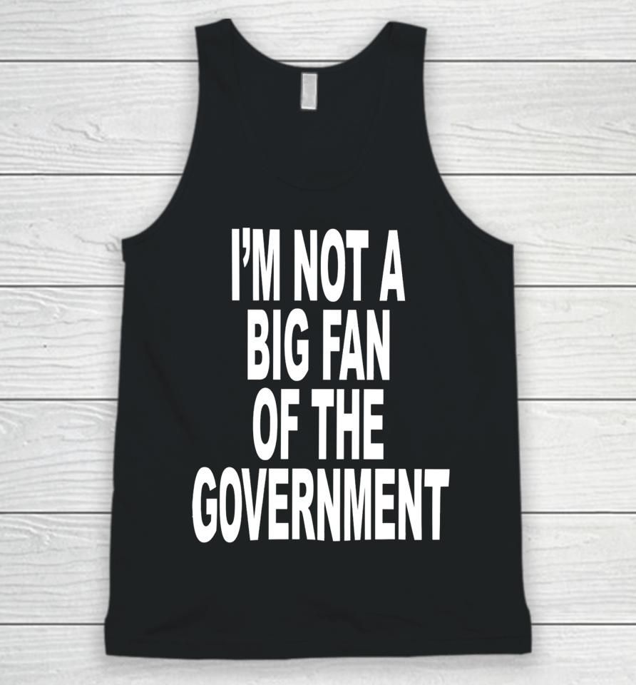 I'm Not A Big Fan Of The Government Unisex Tank Top