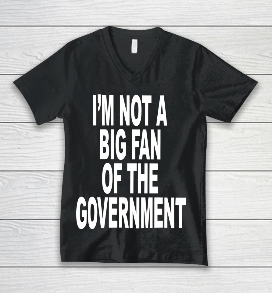 I'm Not A Big Fan Of The Government Unisex V-Neck T-Shirt