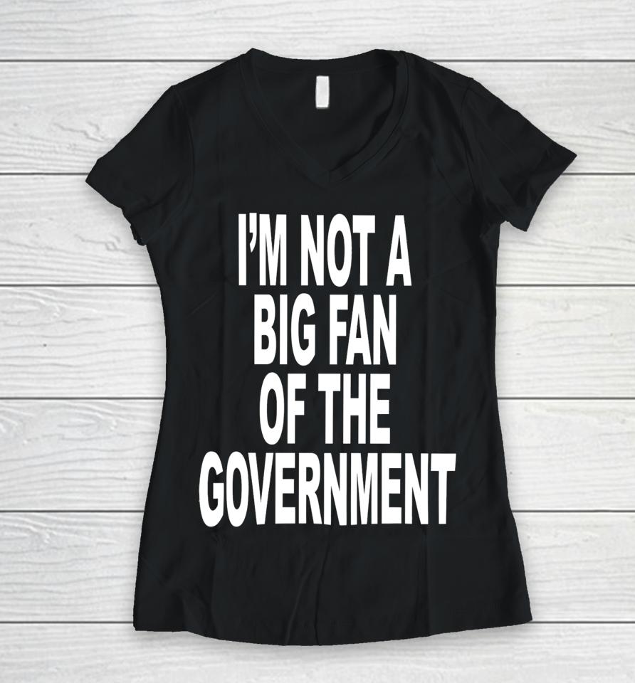 I'm Not A Big Fan Of The Government Women V-Neck T-Shirt