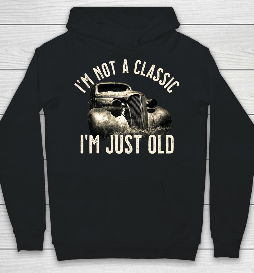 I'm Not A Classic I'm Just Old Truck Hoodie