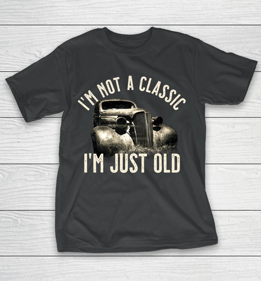 I'm Not A Classic I'm Just Old Truck T-Shirt