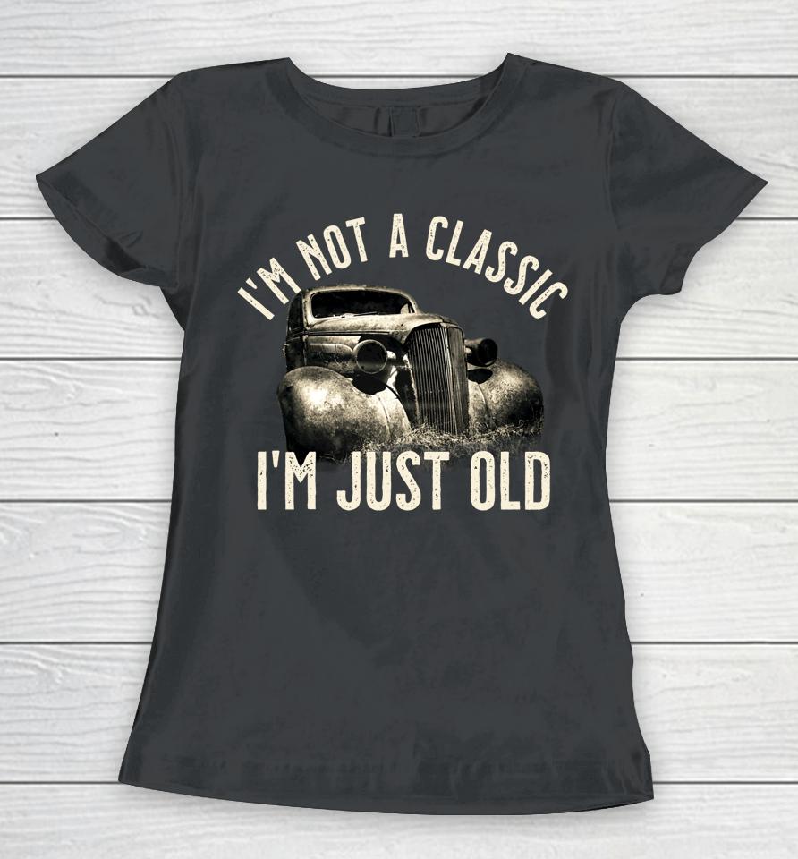 I'm Not A Classic I'm Just Old Truck Women T-Shirt