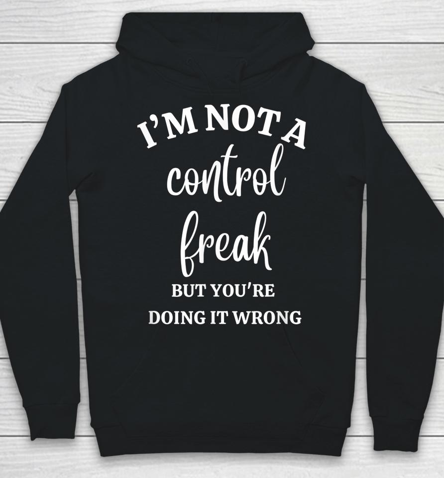 I'm Not A Control Freak Funny Gift For Women Hoodie