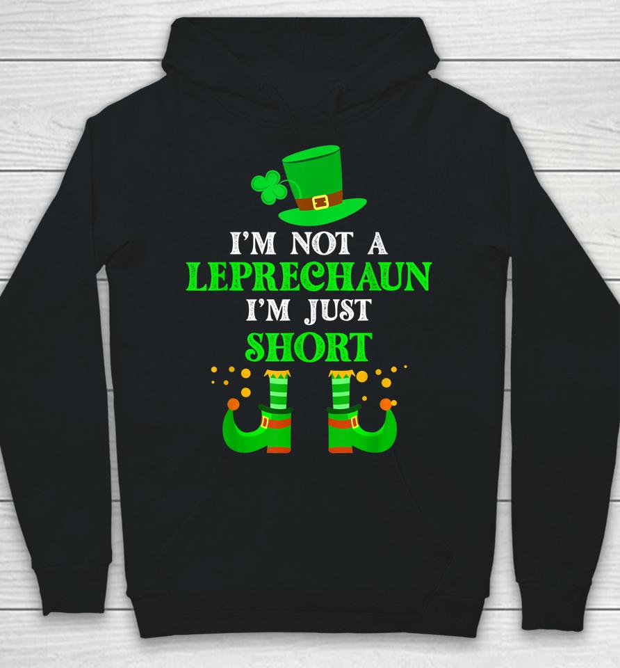 I'm Not A Leprechaun I'm Just Short St Patricks Day Hoodie