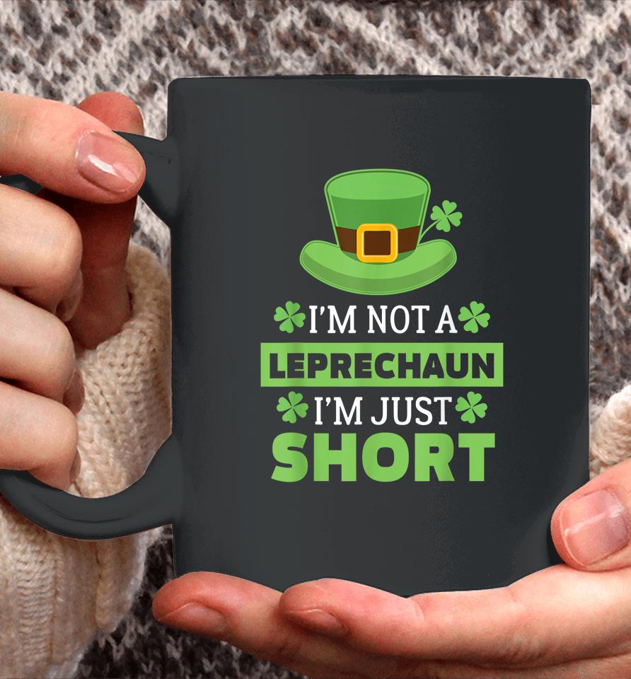 I'm Not A Leprechaun I'm Just Short St Patricks Day Coffee Mug