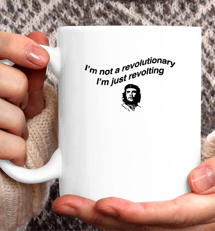 I'm Not A Revolutionary I'm Just Revolting Coffee Mug