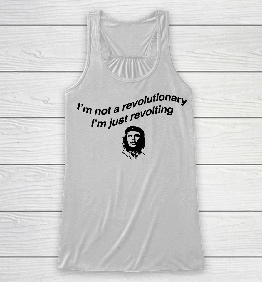I'm Not A Revolutionary I'm Just Revolting Racerback Tank