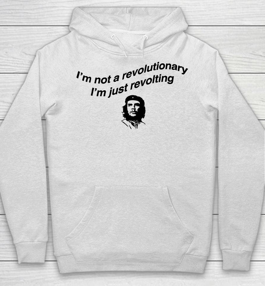 I'm Not A Revolutionary I'm Just Revolting Hoodie