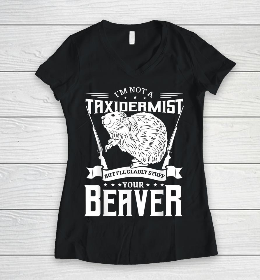 I'm Not A Taxidermist Hunting Beaver Riffle Hunter Women V-Neck T-Shirt