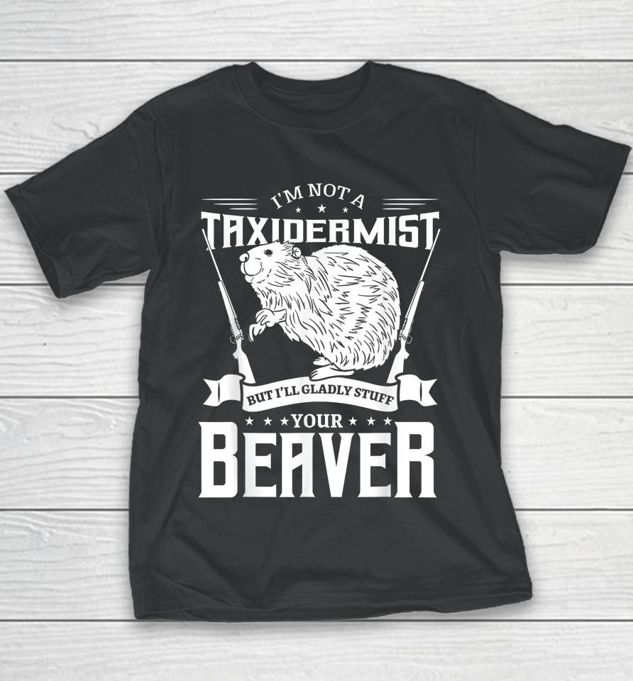 I'm Not A Taxidermist Hunting Beaver Riffle Hunter Youth T-Shirt