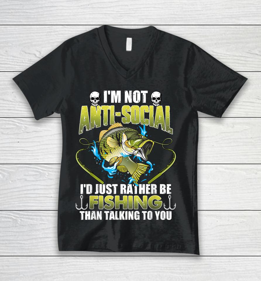 I'm Not Anti-Social I'd Just Rather Be Fishing Funny Fishing Unisex V-Neck T-Shirt