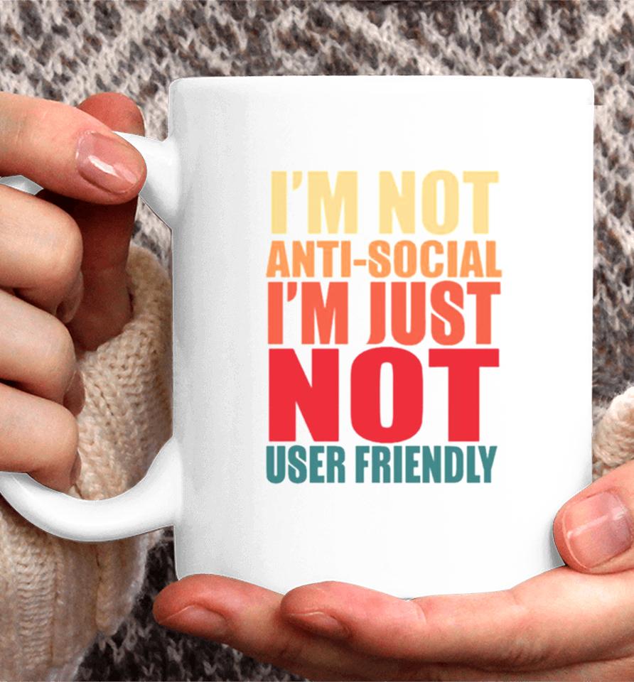 I’m Not Anti Social I’m Just Not User Friendly Coffee Mug