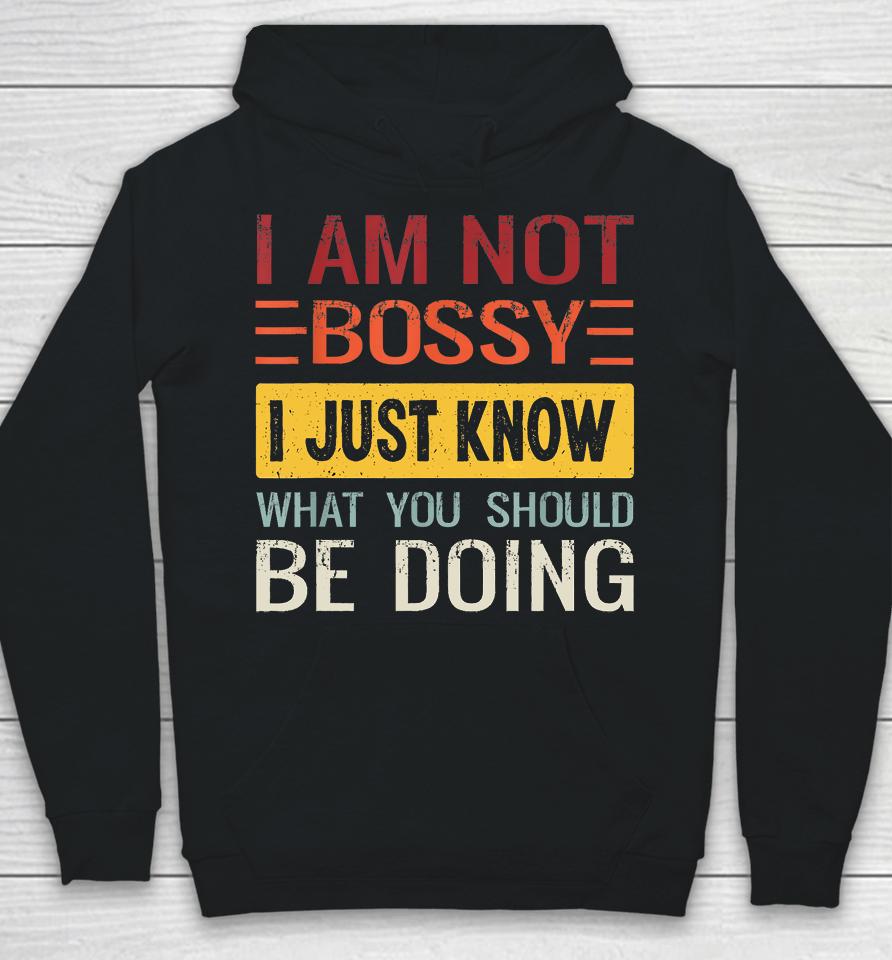 I'm Not Bossy I Just Know What You Should Be Doing Funny Hoodie
