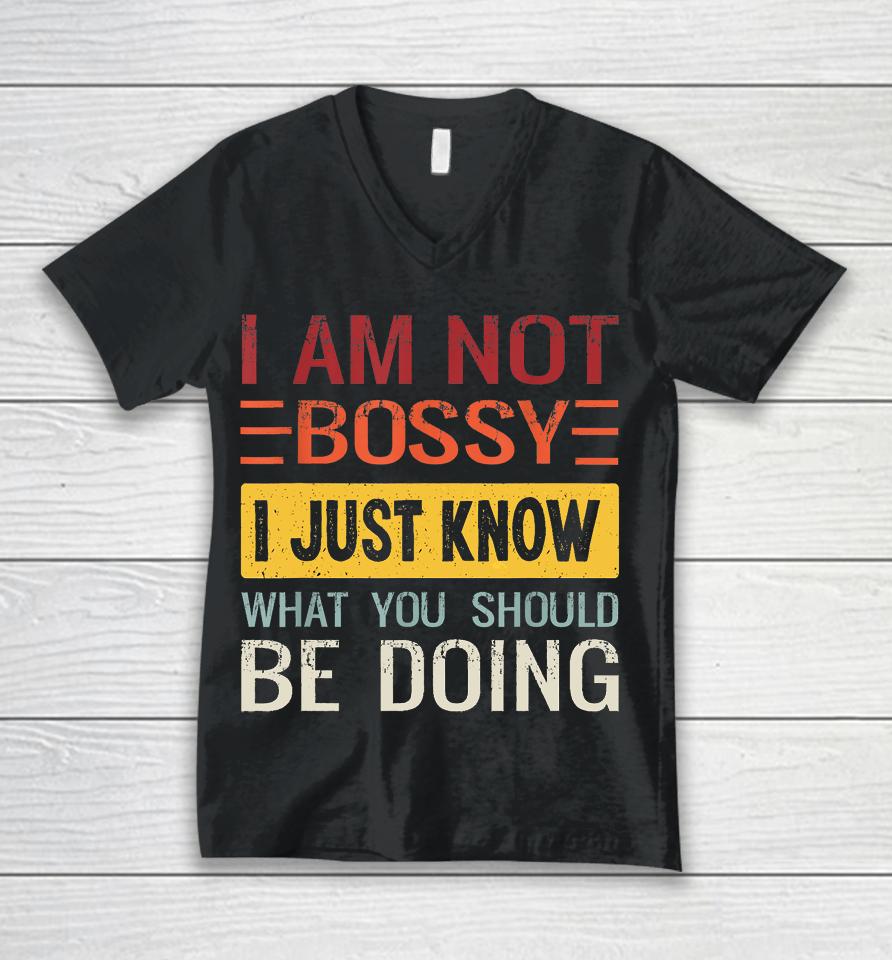 I'm Not Bossy I Just Know What You Should Be Doing Funny Unisex V-Neck T-Shirt