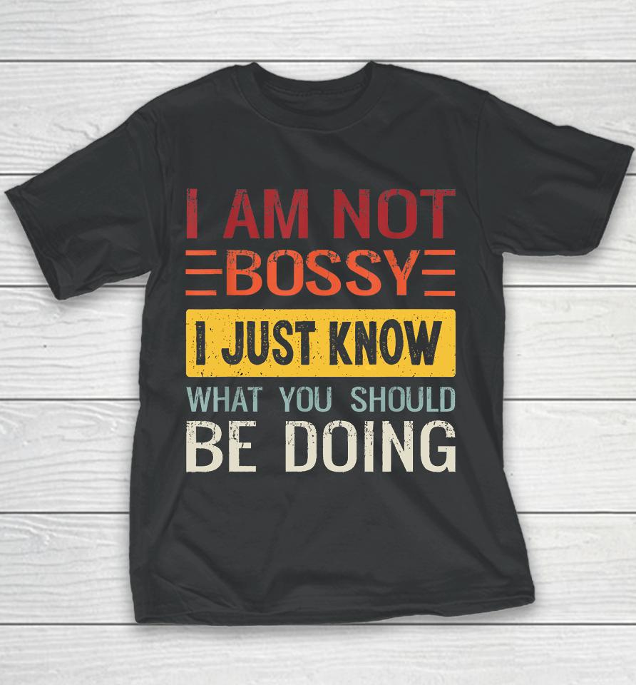 I'm Not Bossy I Just Know What You Should Be Doing Funny Youth T-Shirt