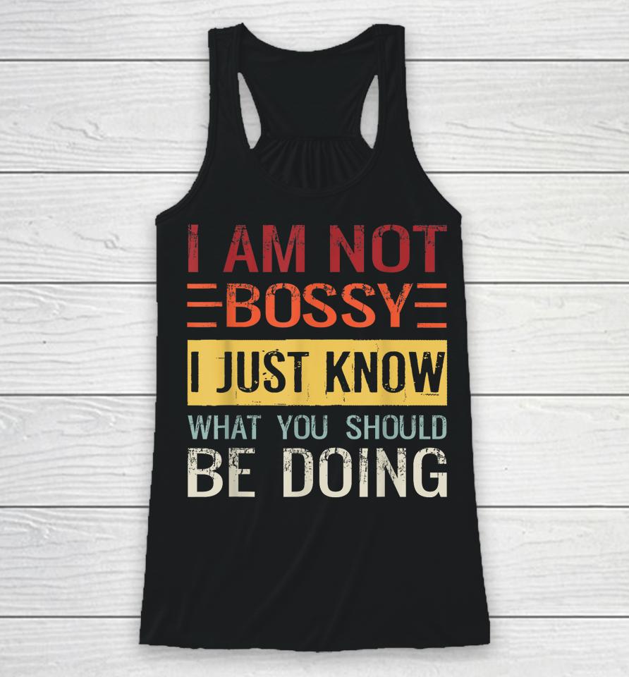 I'm Not Bossy I Just Know What You Should Be Doing Racerback Tank