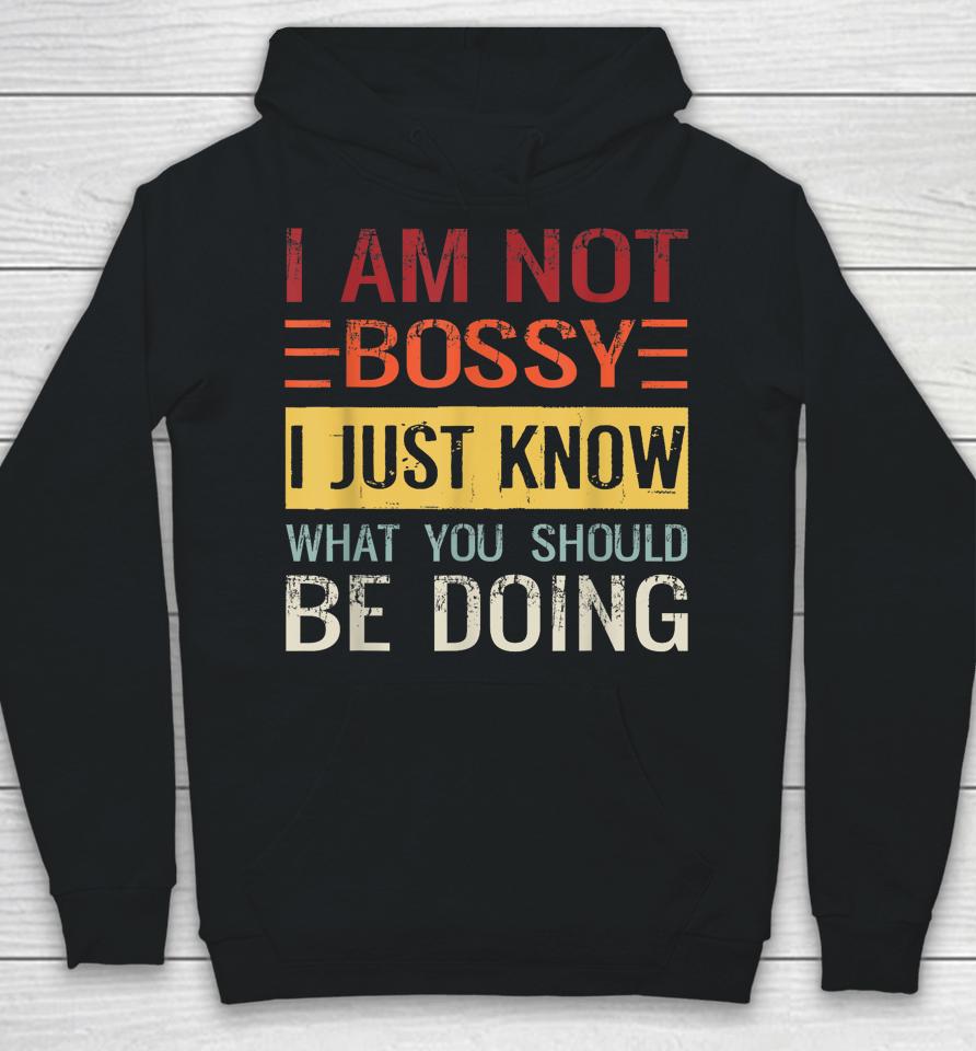 I'm Not Bossy I Just Know What You Should Be Doing Hoodie