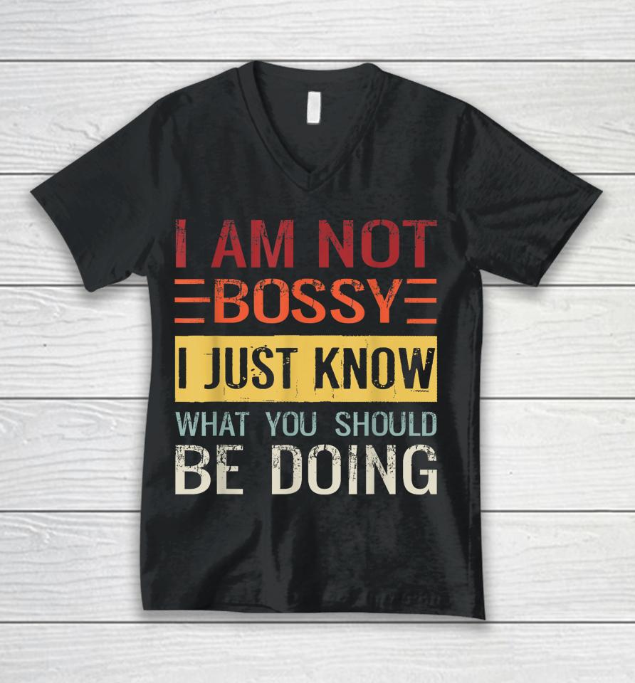 I'm Not Bossy I Just Know What You Should Be Doing Unisex V-Neck T-Shirt