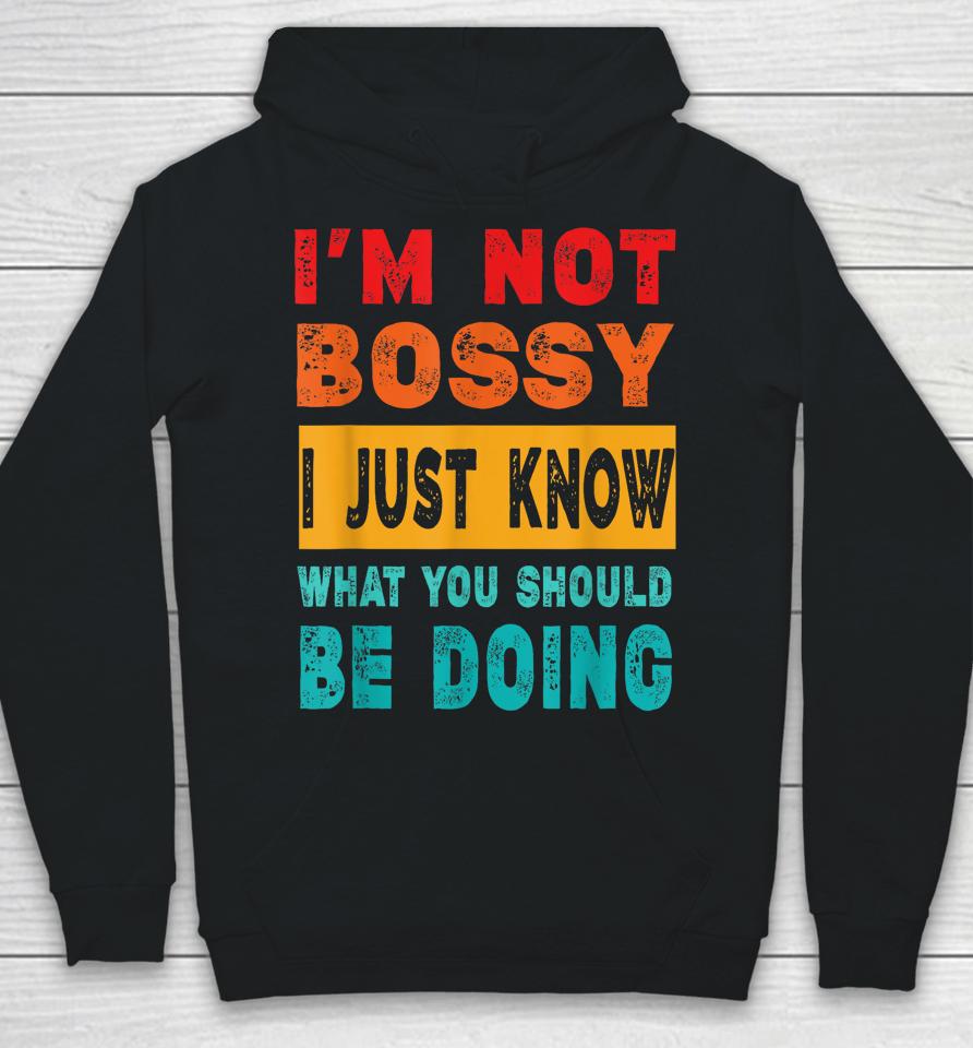 I'm Not Bossy I Just Know What You Should Be Doing Hoodie