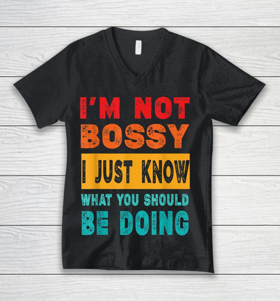 I'm Not Bossy I Just Know What You Should Be Doing Unisex V-Neck T-Shirt