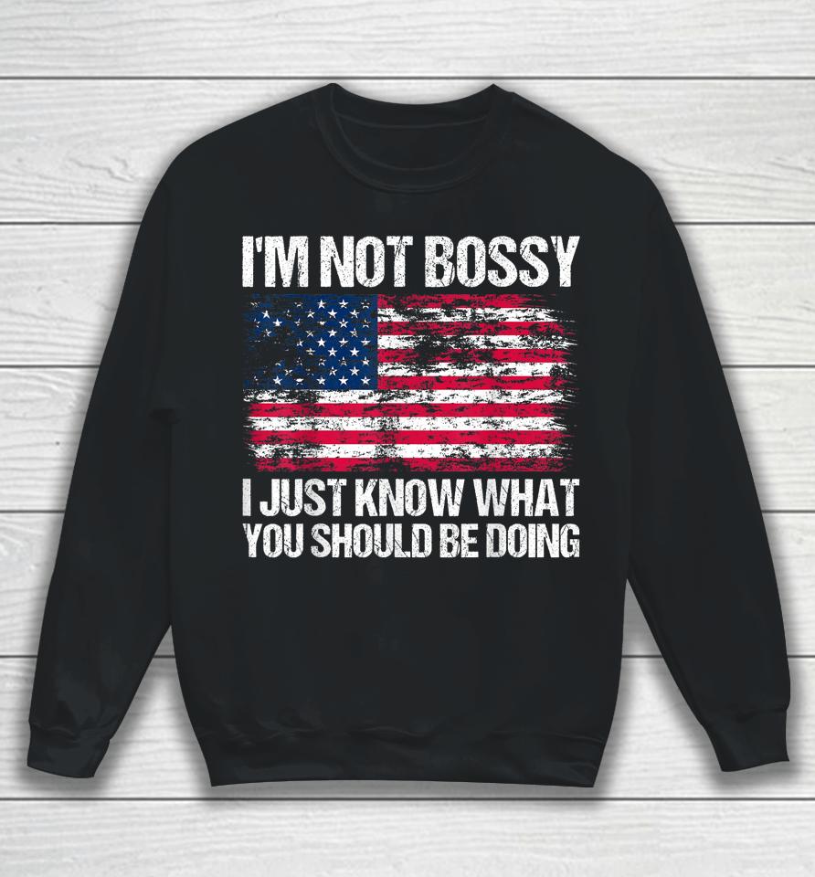 I'm Not Bossy I Just Know What You Should Be Doing Sweatshirt