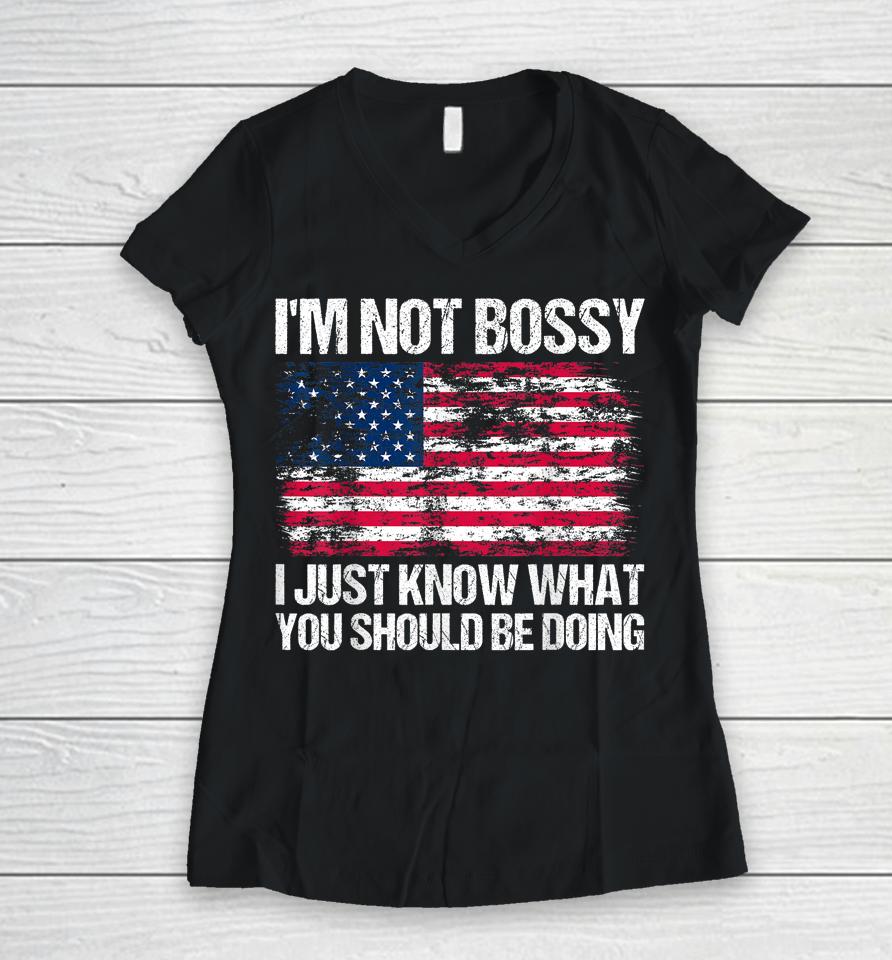 I'm Not Bossy I Just Know What You Should Be Doing Women V-Neck T-Shirt