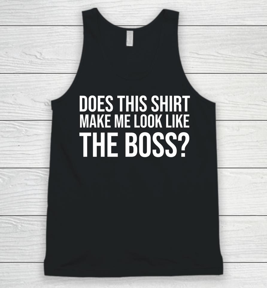 I'm Not Bossy Tee Does This Shirt Make Me Look Like The Boss Unisex Tank Top