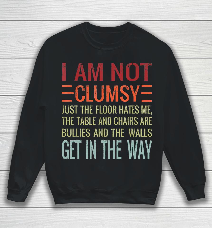I'm Not Clumsy Funny, Sarcastic, Sarcasm, Funny Quote Sweatshirt