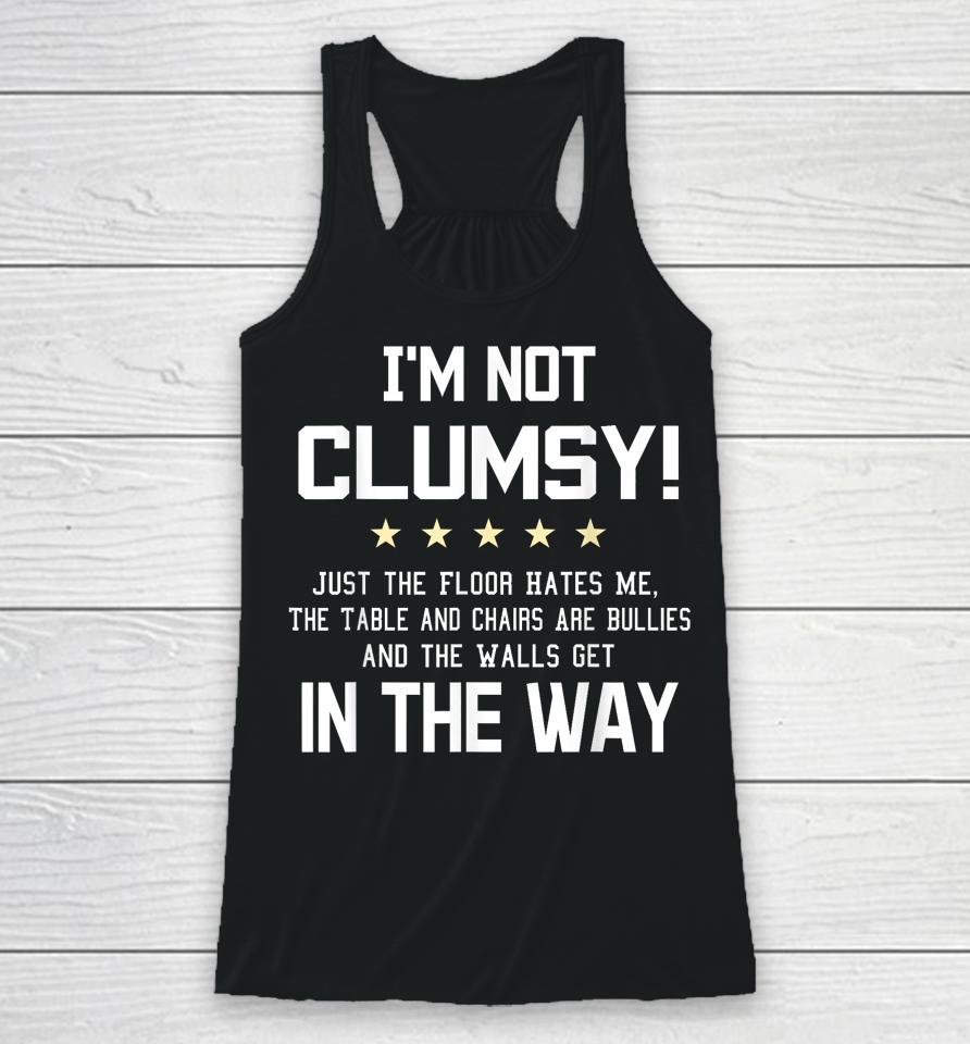 I'm Not Clumsy Funny Sayings Sarcastic Racerback Tank