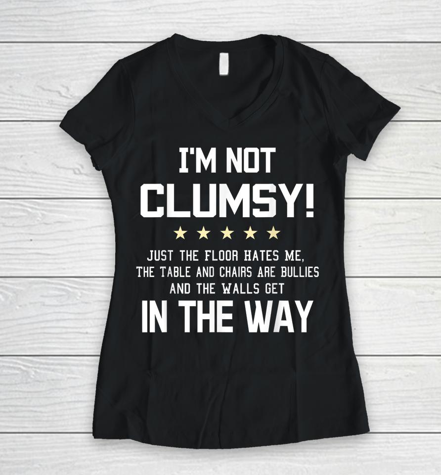 I'm Not Clumsy Funny Sayings Sarcastic Women V-Neck T-Shirt