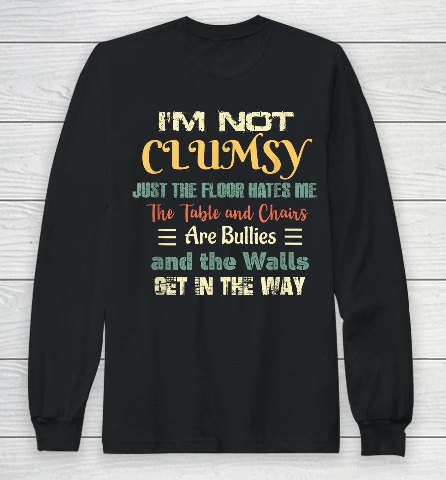 I'm Not Clumsy Funny Sayings Sarcastic Long Sleeve T-Shirt