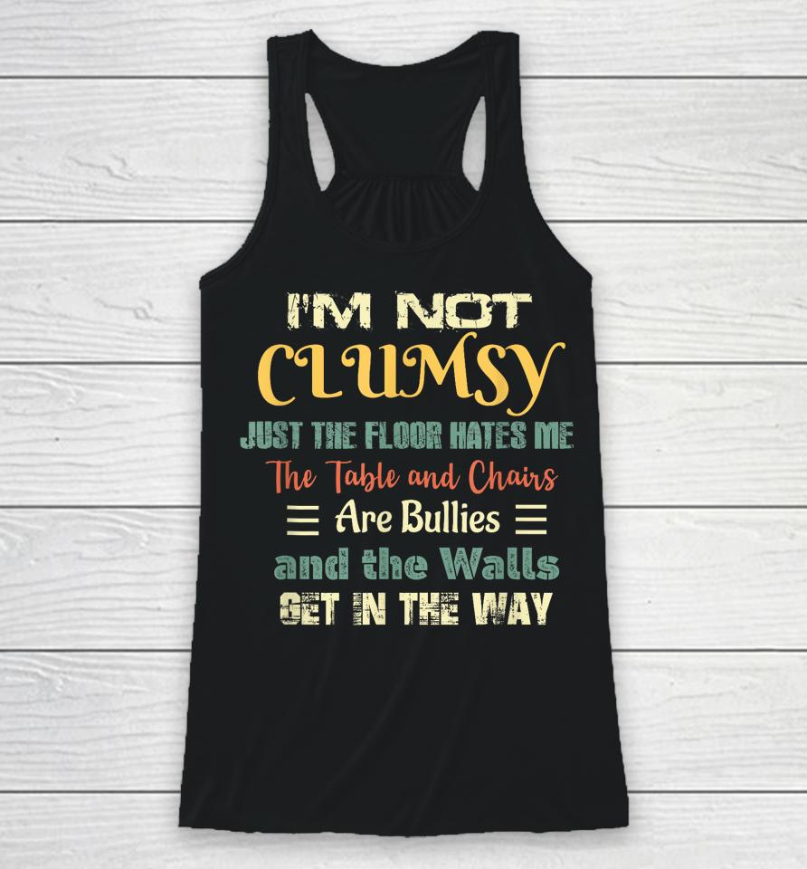 I'm Not Clumsy Funny Sayings Sarcastic Racerback Tank
