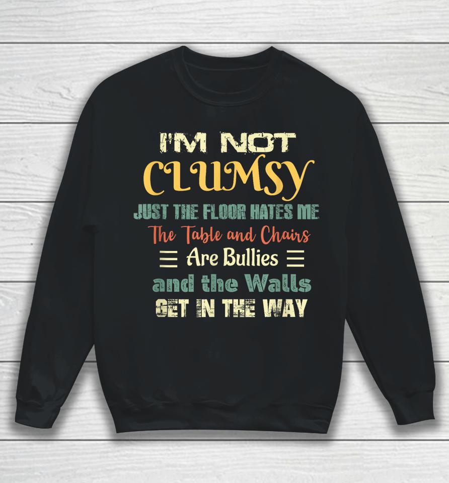 I'm Not Clumsy Funny Sayings Sarcastic Sweatshirt
