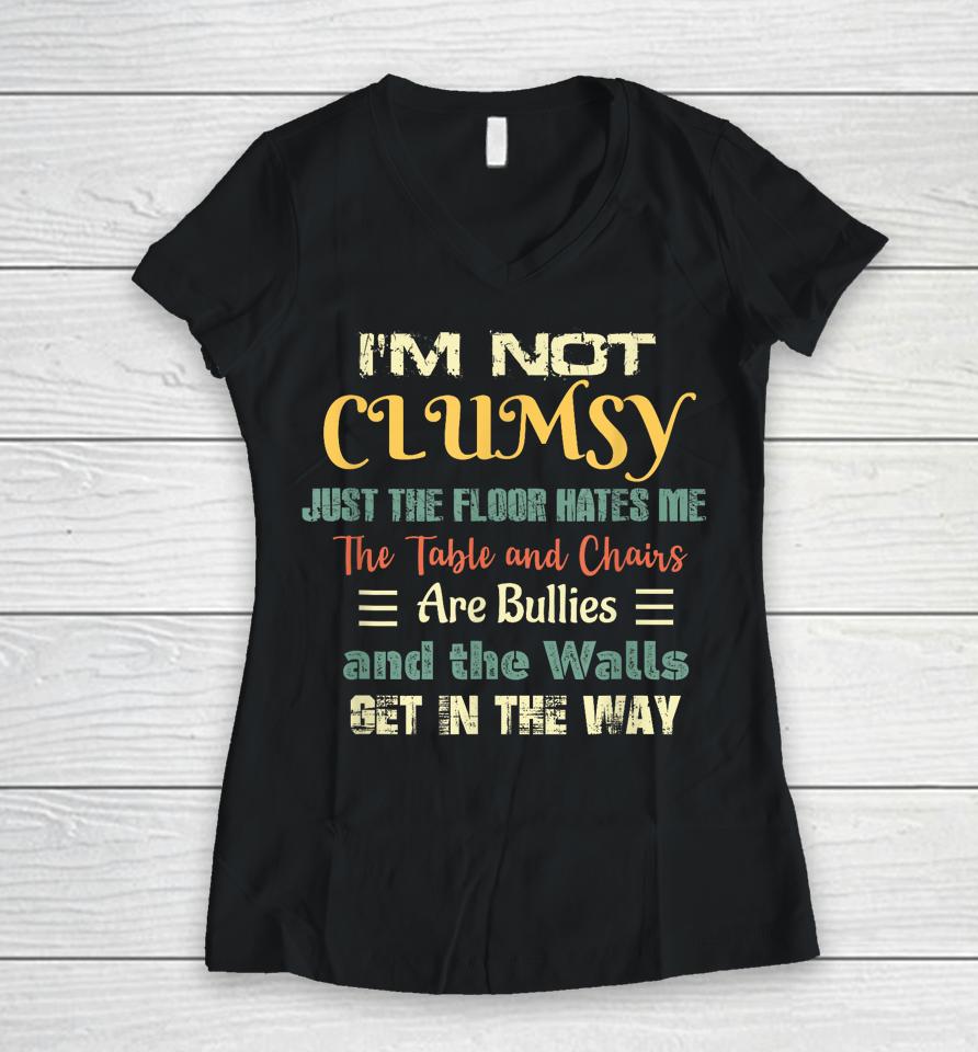 I'm Not Clumsy Funny Sayings Sarcastic Women V-Neck T-Shirt