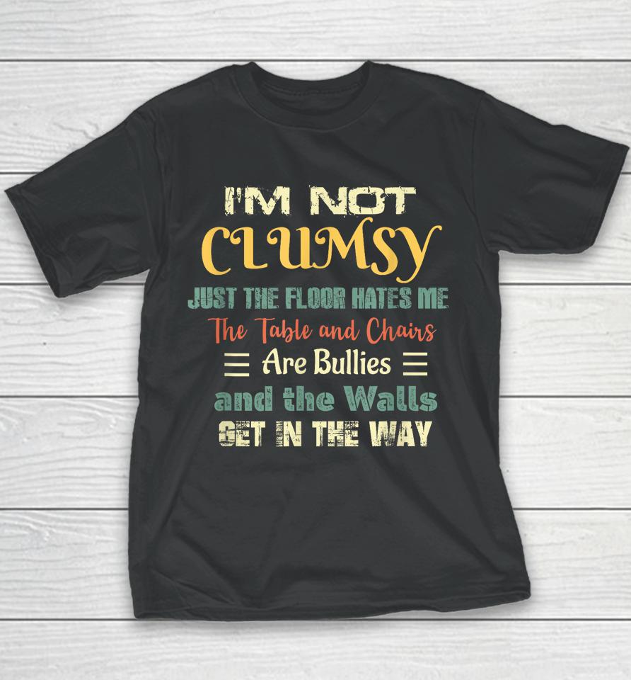 I'm Not Clumsy Funny Sayings Sarcastic Youth T-Shirt