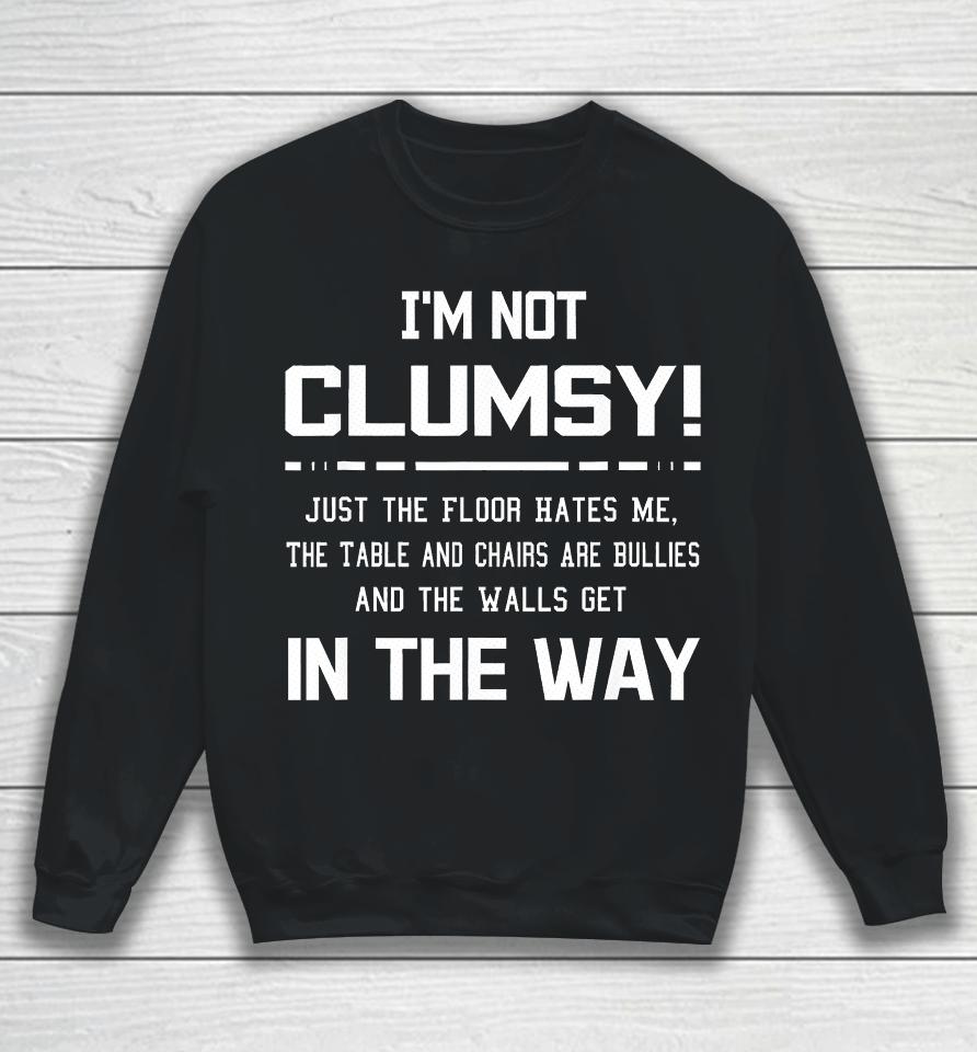 I'm Not Clumsy Sarcastic Women Men Boys Girls Funny Saying Sweatshirt