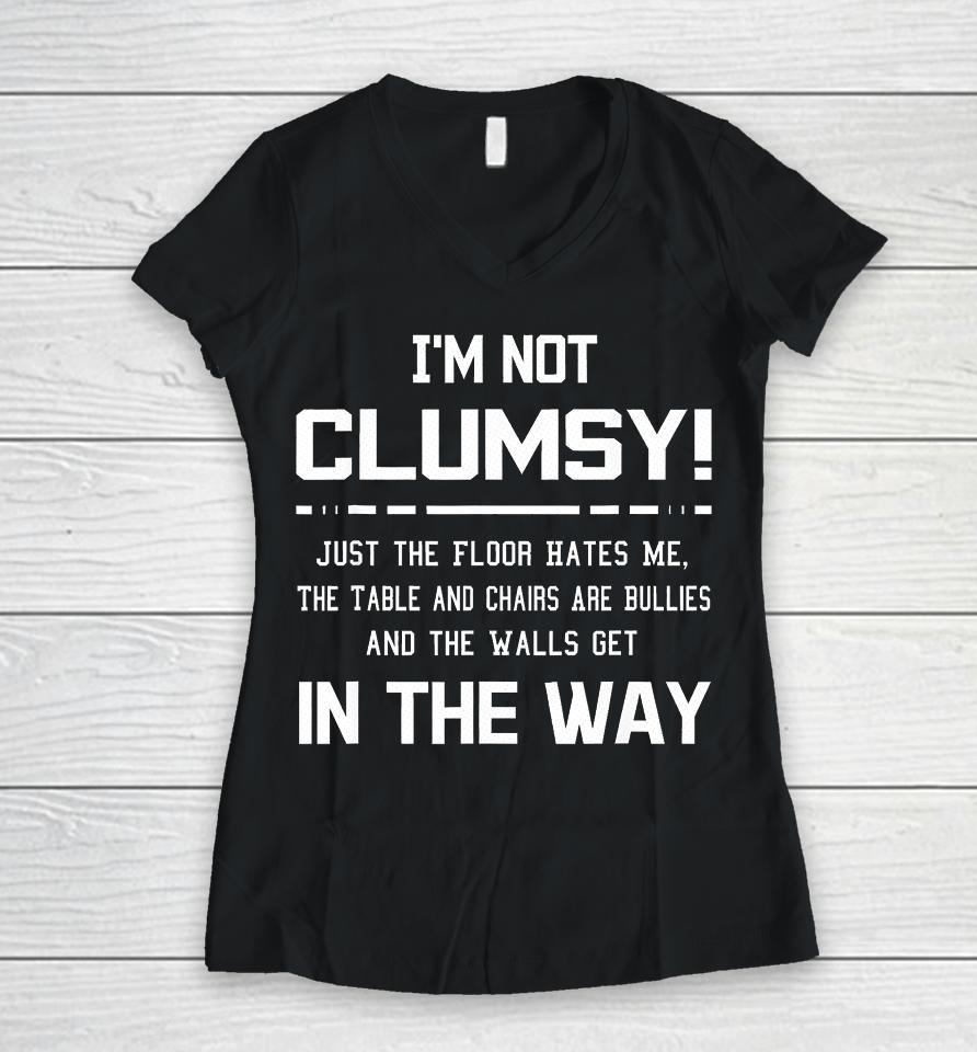 I'm Not Clumsy Sarcastic Women Men Boys Girls Funny Saying Women V-Neck T-Shirt
