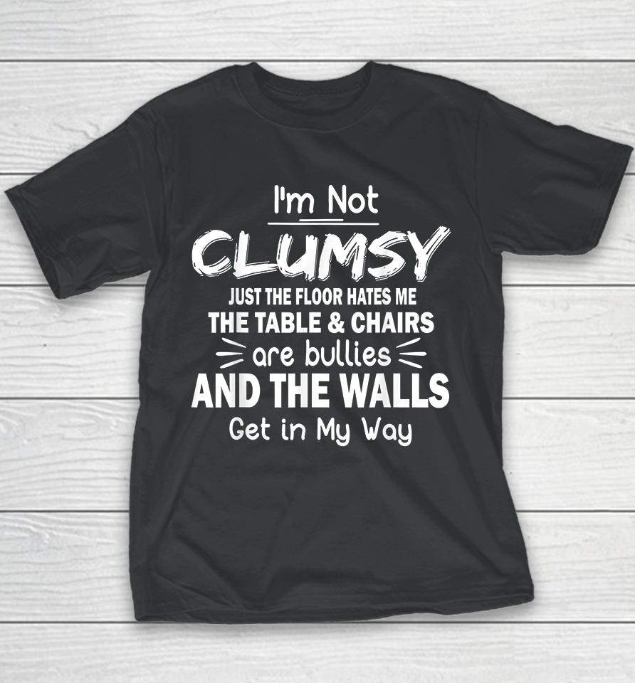 I'm Not Clumsy The Floor Just Hates Me Youth T-Shirt