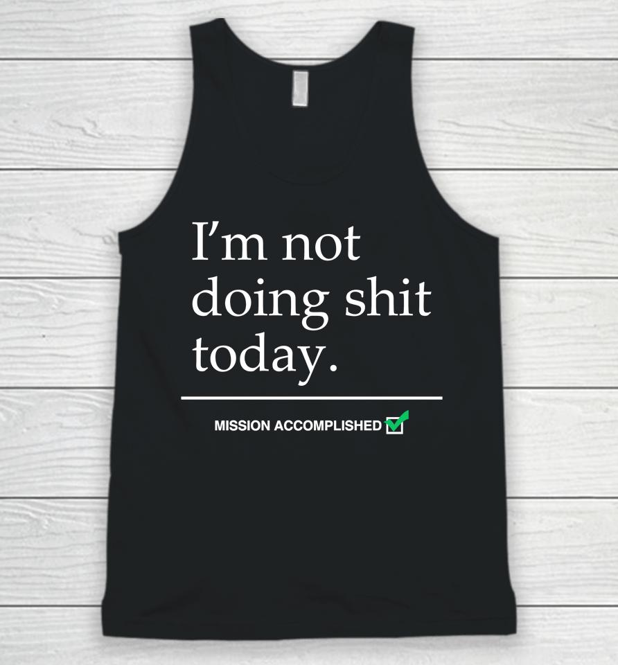 I'm Not Doing Shit Today Mission Accomplished Unisex Tank Top