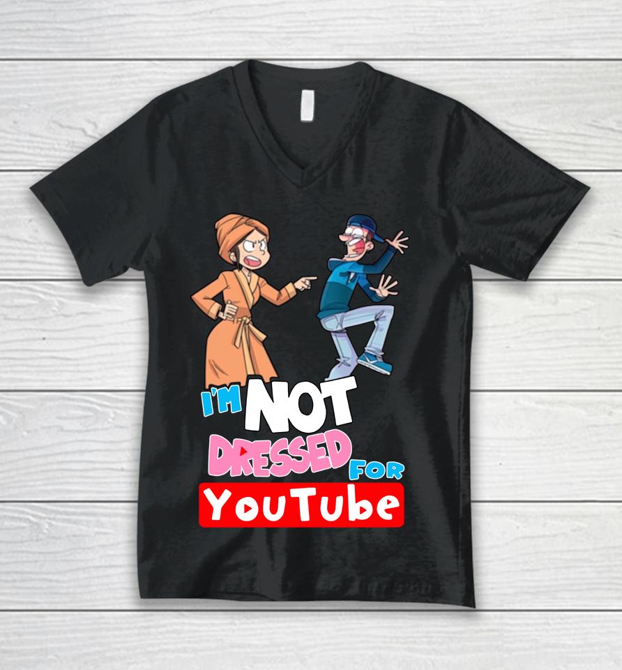 I'm Not Dressed For Youtube Unisex V-Neck T-Shirt