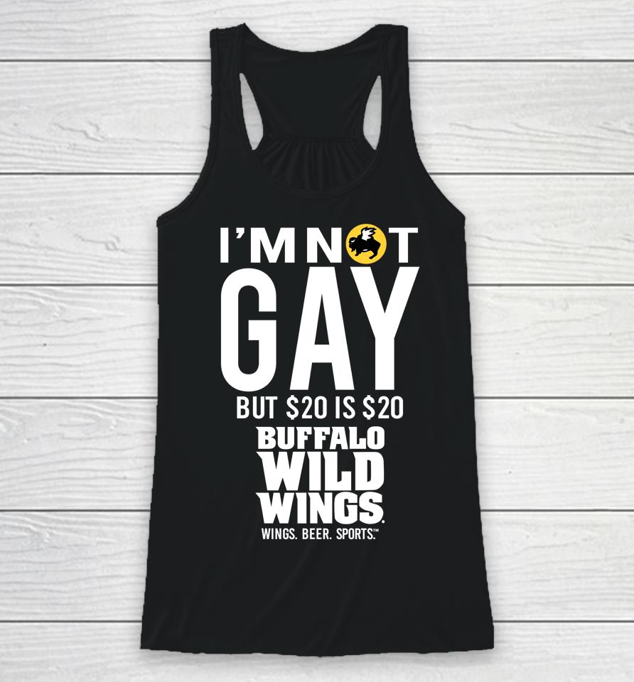 I'm Not Gay But 20 Is 20 Buffalo Wild Wings The Wigs Racerback Tank