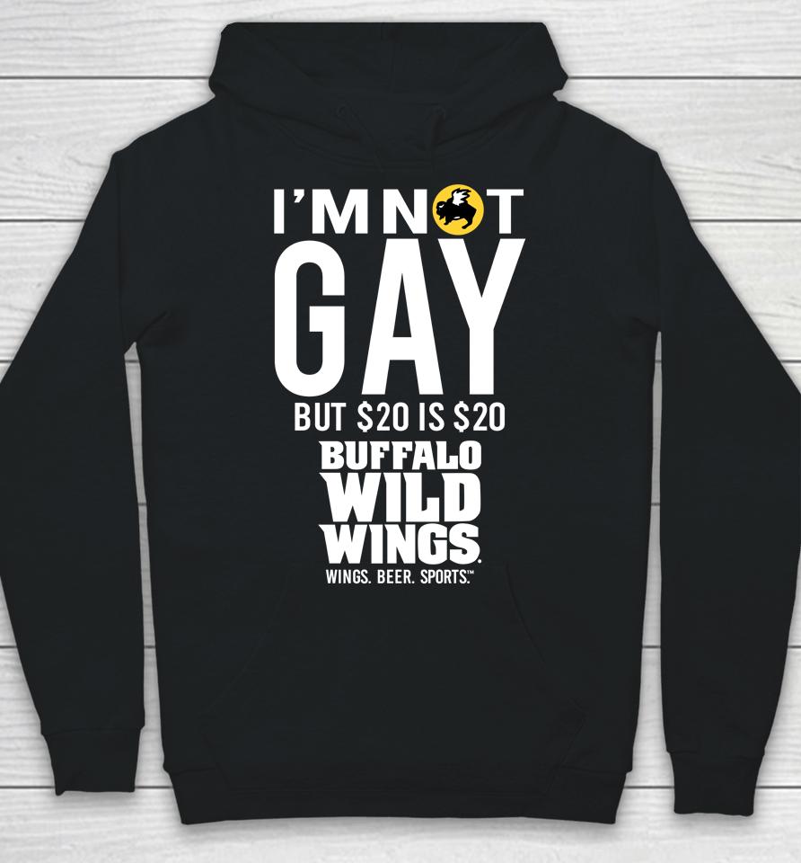 I'm Not Gay But 20 Is 20 Buffalo Wild Wings The Wigs Hoodie