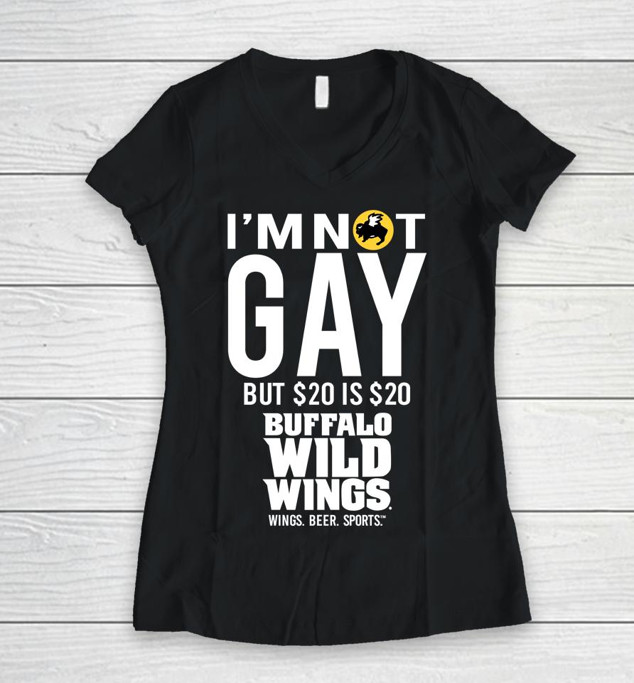 I'm Not Gay But 20 Is 20 Buffalo Wild Wings The Wigs Women V-Neck T-Shirt