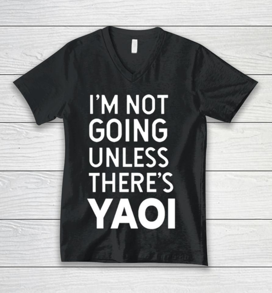 I'm Not Going Unless There’s Yaoi Unisex V-Neck T-Shirt
