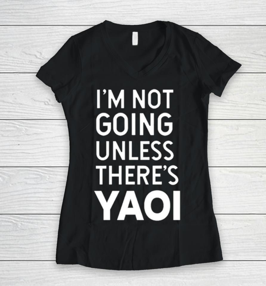 I'm Not Going Unless There’s Yaoi Women V-Neck T-Shirt