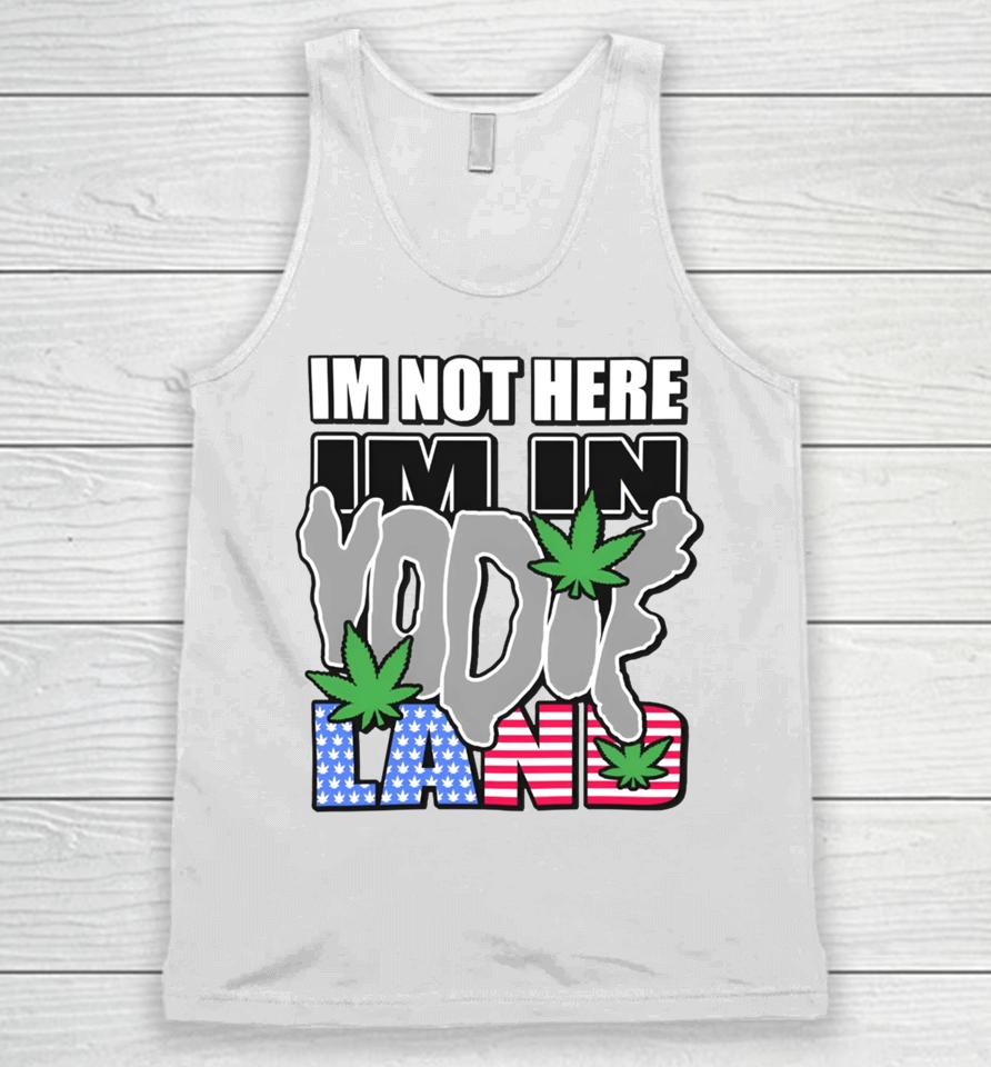 I'm Not Here I'm In Yodieland Unisex Tank Top