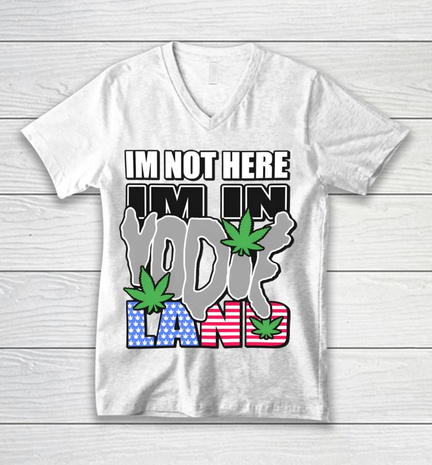 I'm Not Here I'm In Yodieland Unisex V-Neck T-Shirt