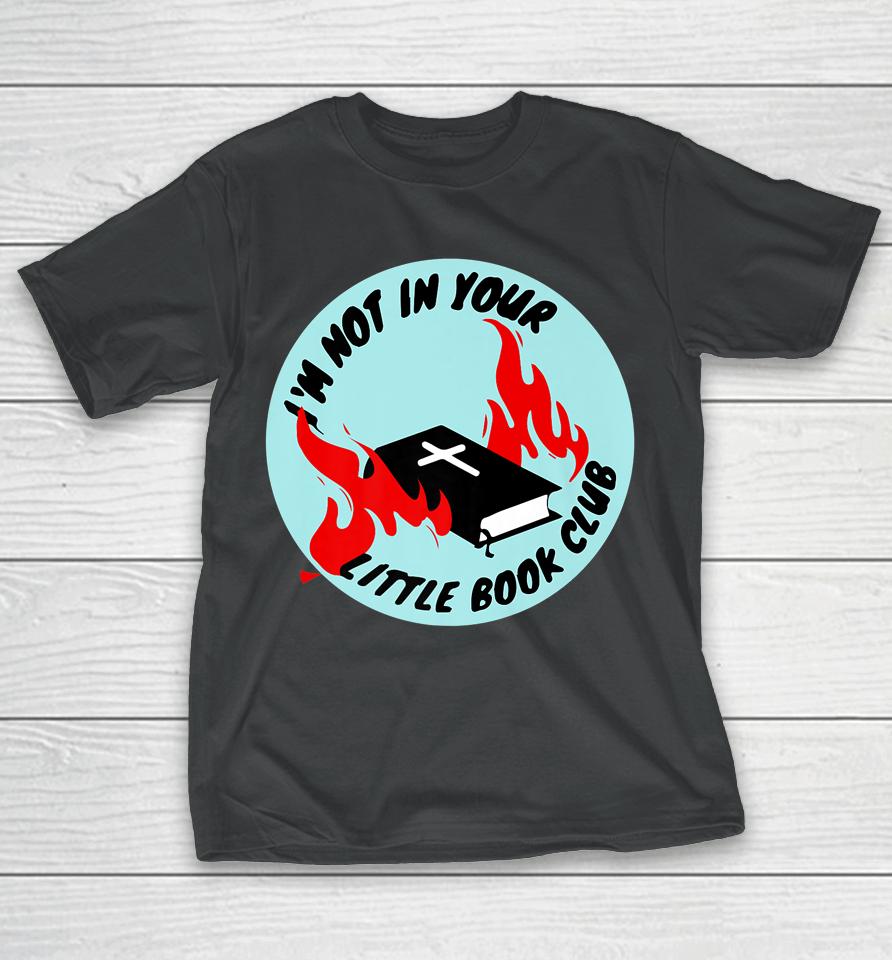 I'm Not In Your Little Book Club T-Shirt