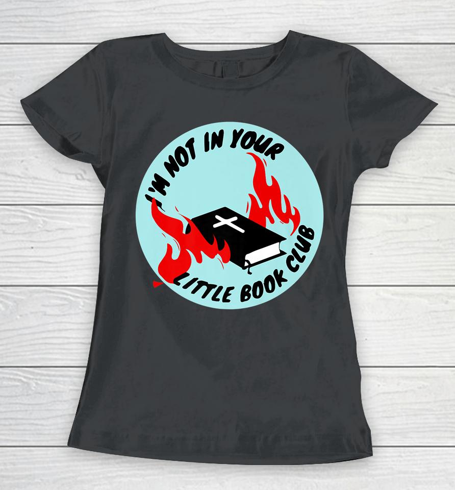 I'm Not In Your Little Book Club Women T-Shirt